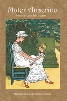 Mater Anserina: Poezii în latină pentru copii - Cântece și rime - Mater Anserina: Poems in Latin for Children - Songs and Rhymes