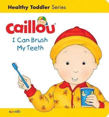 Caillou: Pot să mă spăl pe dinți: Toddler sănătos - Caillou: I Can Brush My Teeth: Healthy Toddler