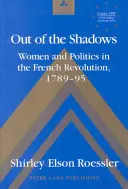 Out of the Shadows - Women and Politics in the French Revolution 1789-95