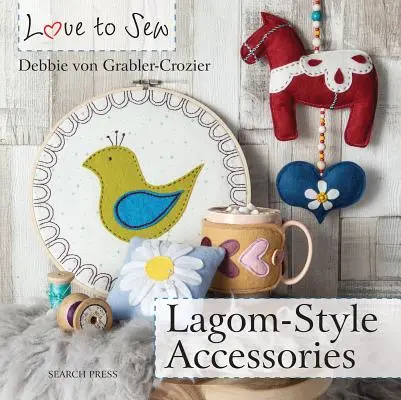 Love to Sew: Accesorii în stilul Lagom-Style - Love to Sew: Lagom-Style Accessories