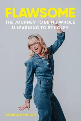 Flawsome: Călătoria spre a fi întreg înseamnă să înveți să fii fără defecte (The Journey to being whole is learning to be holey) - Flawsome: The Journey to being whole is learning to be holey
