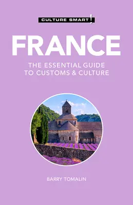 Franța - Culture Smart!, 125: Ghidul esențial al obiceiurilor și culturii - France - Culture Smart!, 125: The Essential Guide to Customs & Culture