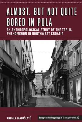 Almost, But Not Quite Bored in Pula: Un studiu antropologic al fenomenului Tapija în nord-vestul Croației - Almost, But Not Quite Bored in Pula: An Anthropological Study of the Tapija Phenomenon in Northwest Croatia