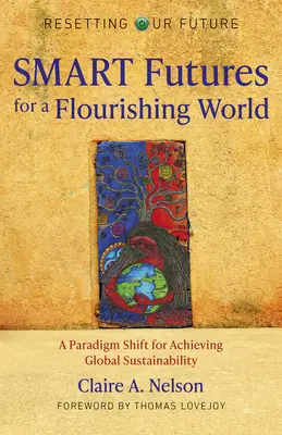 Resetarea viitorului nostru: SMART Futures for a Flouri - O schimbare de paradigmă pentru atingerea sustenabilității globale - Resetting Our Future: SMART Futures for a Flouri - A Paradigm Shift for Achieving Global Sustainability