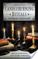 Practical Candleburning Rituals: Vrăji și ritualuri pentru orice scop - Practical Candleburning Rituals: Spells and Rituals for Every Purpose