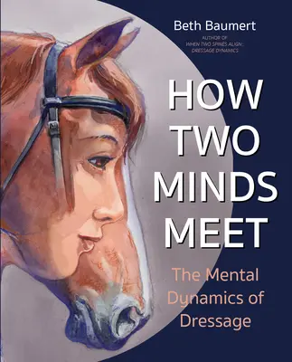 Cum se întâlnesc două minți: Dinamica mentală a dresajului - How Two Minds Meet: The Mental Dynamics of Dressage