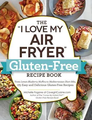 Cartea de rețete fără gluten I Love My Air Fryer: De la brioșe cu lămâie și afine la coaste scurte mediteraneene, 175 de rețete ușoare și delicioase fără gluten - The I Love My Air Fryer Gluten-Free Recipe Book: From Lemon Blueberry Muffins to Mediterranean Short Ribs, 175 Easy and Delicious Gluten-Free Recipes