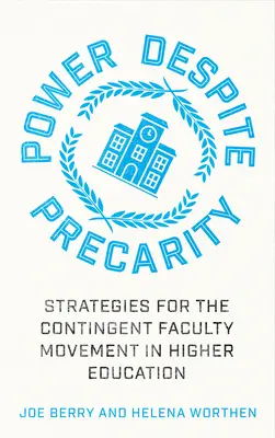 Putere în ciuda precarității: Strategii pentru Mișcarea Facultăților Contingente din Învățământul Superior - Power Despite Precarity: Strategies for the Contingent Faculty Movement in Higher Education