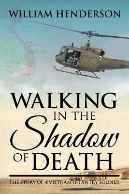 Mergând în umbra morții: Povestea unui soldat de infanterie din Vietnam (The Story of a Vietnam Infantry Soldier) - Walking in the Shadow of Death: The Story of a Vietnam Infantry Soldier