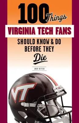 100 de lucruri pe care fanii Virginia Tech ar trebui să le știe și să le facă înainte de a muri - 100 Things Virginia Tech Fans Should Know & Do Before They Die