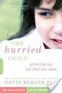 Copilul grăbit, ediția aniversară de 25 de ani - The Hurried Child, 25th Anniversary Edition