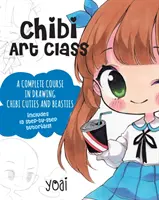 Chibi Art Class: Un curs complet de desenat Chibi Cuties și Beasties - include 19 tutoriale pas cu pas! - Chibi Art Class: A Complete Course in Drawing Chibi Cuties and Beasties - Includes 19 Step-By-Step Tutorials!