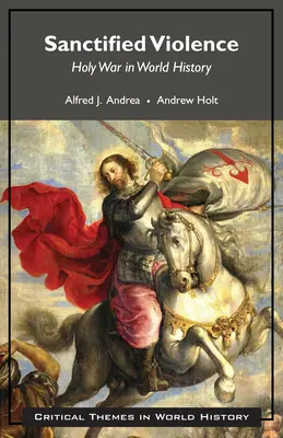 Violența sfințită - Războiul sfânt în istoria lumii - Sanctified Violence - Holy War in World History