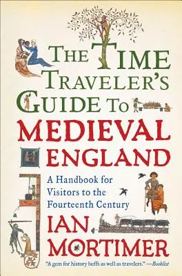 The Time Traveler's Guide to Medieval England (Ghidul călătorului în timp în Anglia medievală): Un manual pentru vizitatorii secolului al XIV-lea - The Time Traveler's Guide to Medieval England: A Handbook for Visitors to the Fourteenth Century