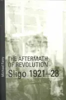 Urmările revoluției: Sligo, 1921-23: Sligo, 1921-23 - Aftermath of Revolution: Sligo, 1921-23: Sligo, 1921-23
