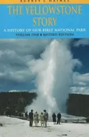 Povestea Yellowstone, REV Ed VL I: O istorie a primului nostru parc național (Rev) - Yellowstone Story, REV Ed VL I: A History of Our First National Park (Rev)