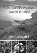 Paradisul plantelor: Călătorii în China - Plantsman's Paradise: Travels in China
