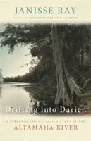 Drifting Into Darien: O istorie personală și naturală a râului Altamaha - Drifting Into Darien: A Personal and Natural History of the Altamaha River