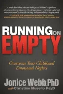 Rularea pe gol: Depășiți neglijarea emoțională din copilărie - Running on Empty: Overcome Your Childhood Emotional Neglect