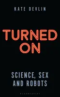 Pornit: Știință, sex și roboți - Turned on: Science, Sex and Robots