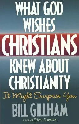 Ce și-ar dori Dumnezeu să știe creștinii despre creștinism - What God Wishes Christians Knew about Christianity