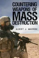 Contracararea armelor de distrugere în masă: Evaluarea politicii guvernului SUA - Countering Weapons of Mass Destruction: Assessing the U.S. Government's Policy