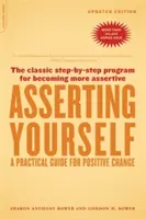 Afirmarea de sine - Ediție actualizată: Un ghid practic pentru schimbări pozitive - Asserting Yourself-Updated Edition: A Practical Guide for Positive Change