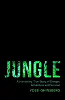 Jungla - O poveste adevărată cutremurătoare de aventură, pericol și supraviețuire - Jungle - A Harrowing True Story of Adventure, Danger and Survival