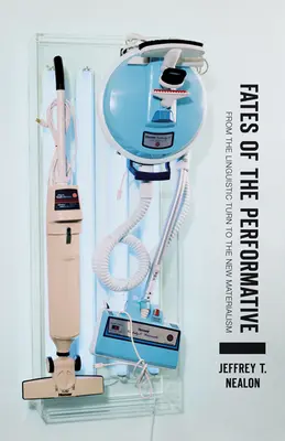Destine ale performativului: De la orientarea lingvistică la noul materialism - Fates of the Performative: From the Linguistic Turn to the New Materialism