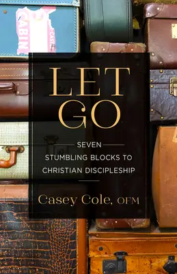Let Go: Șapte pietre de poticnire în calea uceniciei creștine - Let Go: Seven Stumbling Blocks to Christian Discipleship
