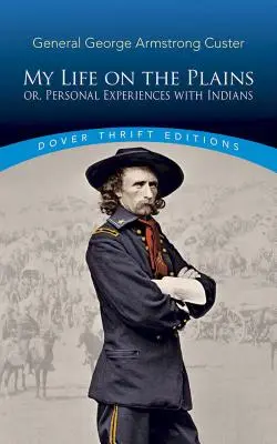 My Life on the Plains: Sau, experiențe personale cu indienii - My Life on the Plains: Or, Personal Experiences with Indians