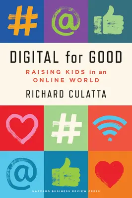 Digital pentru bine: Creșterea copiilor pentru a prospera într-o lume online - Digital for Good: Raising Kids to Thrive in an Online World