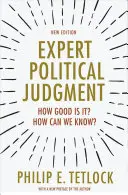 Judecata politică a experților: Cât de bună este? Cum ne putem da seama? - Ediție nouă - Expert Political Judgment: How Good Is It? How Can We Know? - New Edition