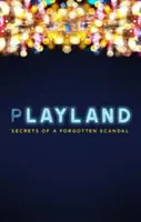 Playland - Secretele unui scandal uitat - Playland - Secrets of a forgotten scandal