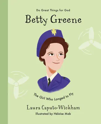 Betty Greene: Fata care dorea să zboare - Betty Greene: The Girl Who Longed to Fly