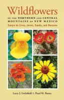 Wildflowers of the Northern and Central Mountains of New Mexico (Flori sălbatice din nordul și centrul munților New Mexico): Sangre de Cristo, Jemez, Sandia și Manzano - Wildflowers of the Northern and Central Mountains of New Mexico: Sangre de Cristo, Jemez, Sandia, and Manzano