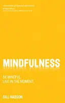 Mindfulness: Fii conștient. Live in the Moment. - Mindfulness: Be Mindful. Live in the Moment.