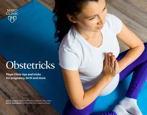 Obstetricile: Sfaturi și trucuri Mayo Clinic pentru sarcină, naștere și multe altele - Obstetricks: Mayo Clinic Tips and Tricks for Pregnancy, Birth and More