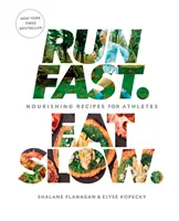 Aleargă repede. Eat Slow.: Rețete hrănitoare pentru atleți: O carte de bucate - Run Fast. Eat Slow.: Nourishing Recipes for Athletes: A Cookbook