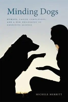 Minding Dogs: Oameni, companioni canini și o nouă filosofie a științei cognitive - Minding Dogs: Humans, Canine Companions, and a New Philosophy of Cognitive Science