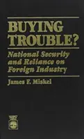 Cumpărarea de probleme: Securitatea națională și dependența de industria străină - Buying Trouble: National Security and Reliance on Foreign Industry