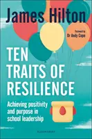 Ten Traits of Resilience - Achieving Positivity and Purpose in School Leadership (Hilton James (autor conferențiar și fost director de școală în Marea Britanie)) - Ten Traits of Resilience - Achieving Positivity and Purpose in School Leadership (Hilton James (Author Conference Speaker and Former Headteacher UK))