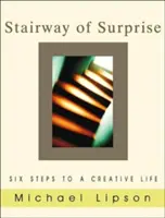 Stairway of Surprise (Scara surprizei): Șase pași către o viață creativă - Stairway of Surprise: Six Steps to a Creative Life