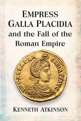 Împărăteasa Galla Placidia și căderea Imperiului Roman - Empress Galla Placidia and the Fall of the Roman Empire