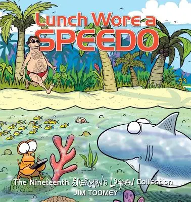 Lunch Wore a Speedo, 19: A nouăsprezecea colecție Sherman's Lagoon - Lunch Wore a Speedo, 19: The Nineteenth Sherman's Lagoon Collection