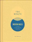 Two Minute Mornings: Un jurnal pentru a-ți câștiga ziua în fiecare zi - Two Minute Mornings: A Journal to Win Your Day Every Day