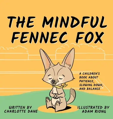 The Mindful Fennec Fox: O carte pentru copii despre răbdare, încetinire și echilibru - The Mindful Fennec Fox: A Children's Book About Patience, Slowing Down, and Balance