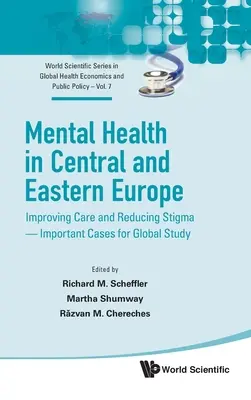 Sănătatea mintală în Europa Centrală și de Est: îmbunătățirea îngrijirii și reducerea stigmatizării - cazuri importante pentru studiul global - Mental Health in Central and Eastern Europe: Improving Care and Reducing Stigma - Important Cases for Global Study