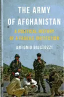 Armata din Afganistan: O istorie politică a unei instituții fragile - The Army of Afghanistan: A Political History of a Fragile Institution