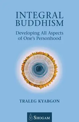 Buddhismul integral: Dezvoltarea tuturor aspectelor propriei personalități - Integral Buddhism: Developing All Aspects of One's Personhood
